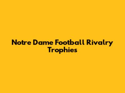 Notre Dame Football Rivalry Trophies