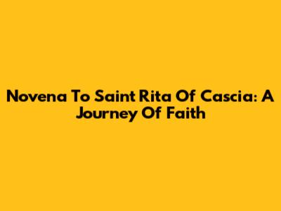 Novena To Saint Rita Of Cascia: A Journey Of Faith