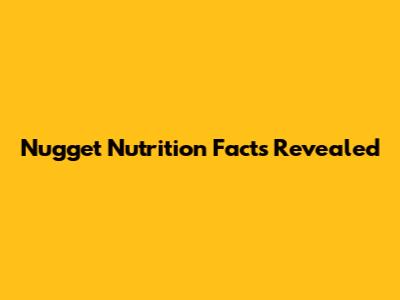 Nugget Nutrition Facts Revealed