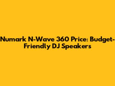 Numark N-Wave 360 Price: Budget-Friendly DJ Speakers