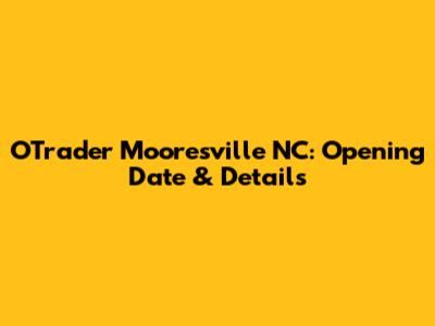 O'Trader Mooresville NC: Opening Date & Details