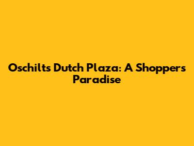 O'schilt's Dutch Plaza: A Shopper's Paradise
