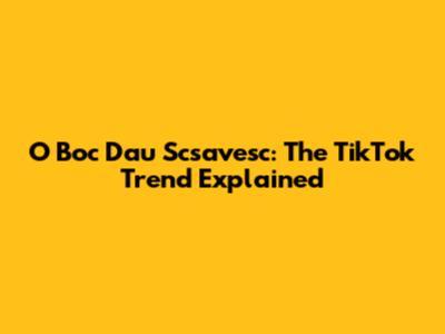 O Boc Dau Scsavesc: The TikTok Trend Explained