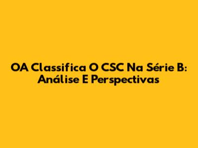 OA Classifica O CSC Na Série B: Análise E Perspectivas