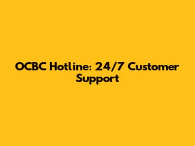 OCBC Hotline: 24/7 Customer Support