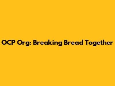 OCP Org: Breaking Bread Together