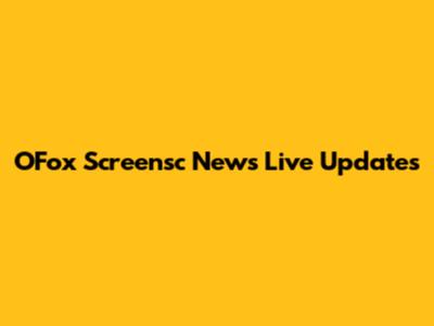 OFox Screensc News Live Updates
