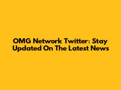 OMG Network Twitter: Stay Updated On The Latest News