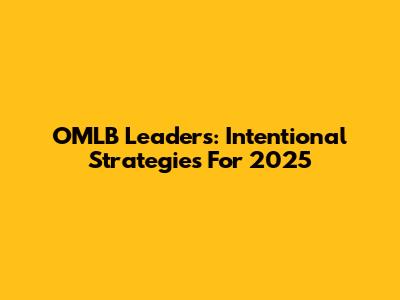 OMLB Leaders: Intentional Strategies For 2025