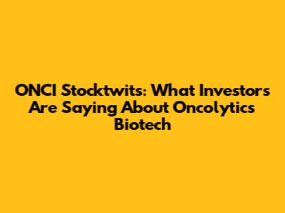 ONCI Stocktwits: What Investors Are Saying About Oncolytics Biotech