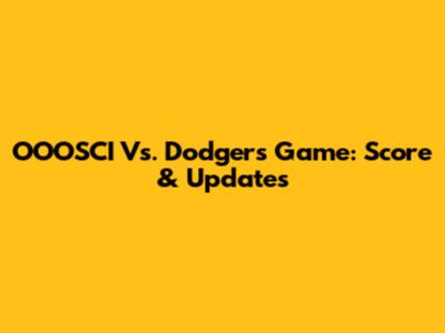 OOOSCI Vs. Dodgers Game: Score & Updates