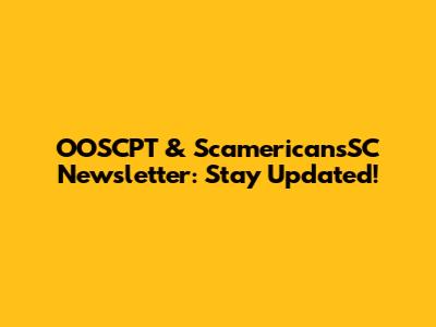 OOSCPT & ScamericansSC Newsletter: Stay Updated!