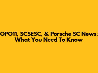 OPO11, SCSESC, & Porsche SC News: What You Need To Know