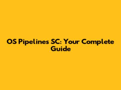 OS Pipelines SC: Your Complete Guide