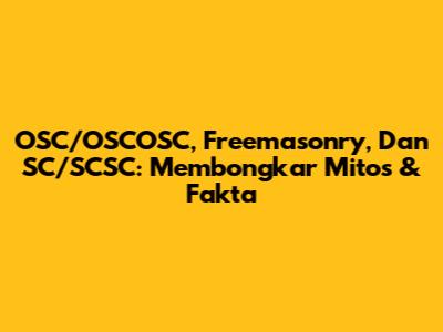 OSC/OSCOSC, Freemasonry, Dan SC/SCSC: Membongkar Mitos & Fakta