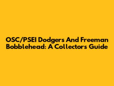 OSC/PSEI Dodgers And Freeman Bobblehead: A Collector's Guide