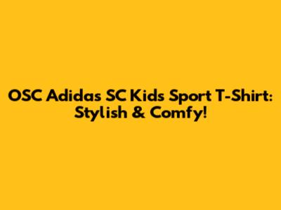 OSC Adidas SC Kids Sport T-Shirt: Stylish & Comfy!