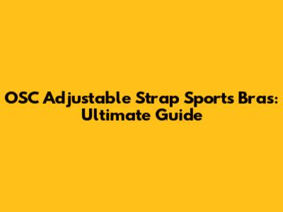 OSC Adjustable Strap Sports Bras: Ultimate Guide