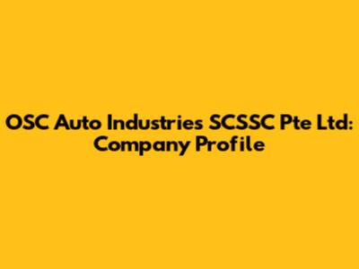 OSC Auto Industries SCSSC Pte Ltd: Company Profile