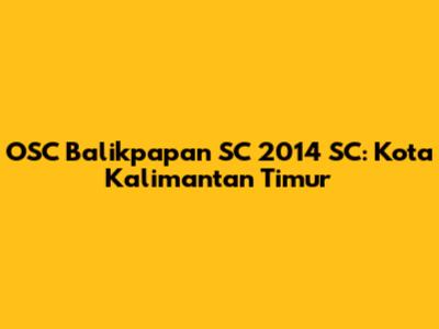 OSC Balikpapan SC 2014 SC: Kota Kalimantan Timur