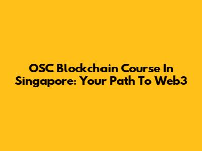 OSC Blockchain Course In Singapore: Your Path To Web3