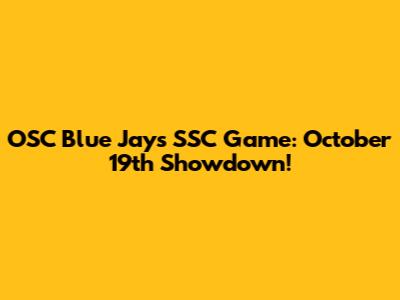 OSC Blue Jays SSC Game: October 19th Showdown!