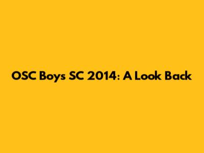 OSC Boys SC 2014: A Look Back