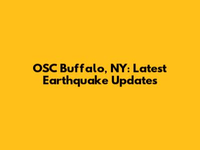 OSC Buffalo, NY: Latest Earthquake Updates
