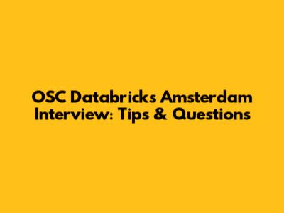 OSC Databricks Amsterdam Interview: Tips & Questions