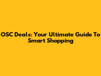 OSC Deals: Your Ultimate Guide To Smart Shopping