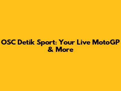 OSC Detik Sport: Your Live MotoGP & More