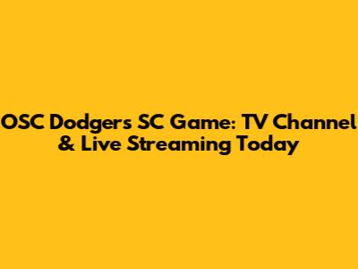OSC Dodgers SC Game: TV Channel & Live Streaming Today