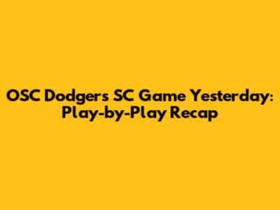 OSC Dodgers SC Game Yesterday: Play-by-Play Recap
