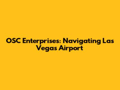 OSC Enterprises: Navigating Las Vegas Airport