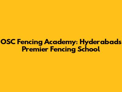 OSC Fencing Academy: Hyderabad's Premier Fencing School