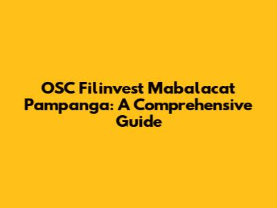 OSC Filinvest Mabalacat Pampanga: A Comprehensive Guide