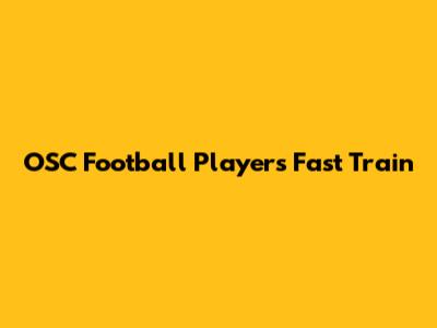 OSC Football Player's Fast Train
