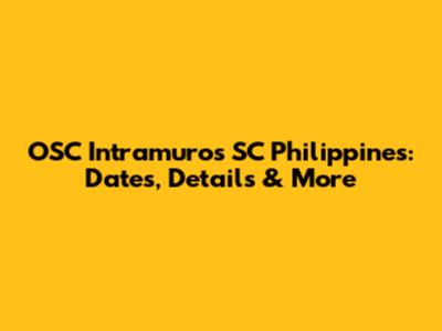 OSC Intramuros SC Philippines: Dates, Details & More
