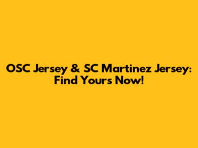 OSC Jersey & SC Martinez Jersey: Find Yours Now!