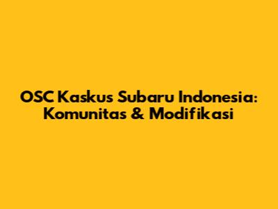 OSC Kaskus Subaru Indonesia: Komunitas & Modifikasi
