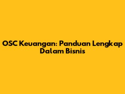 OSC Keuangan: Panduan Lengkap Dalam Bisnis