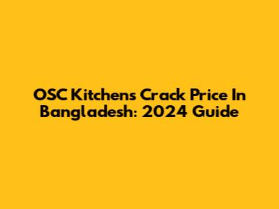 OSC Kitchens Crack Price In Bangladesh: 2024 Guide