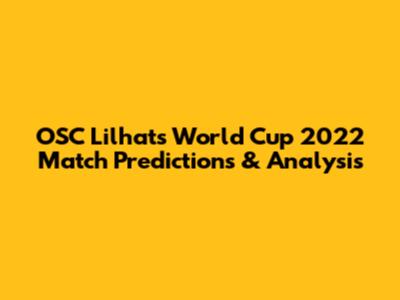 OSC Lilhats' World Cup 2022 Match Predictions & Analysis