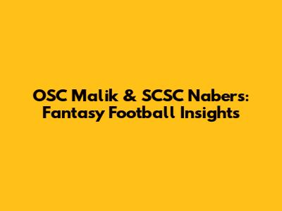 OSC Malik & SCSC Nabers: Fantasy Football Insights