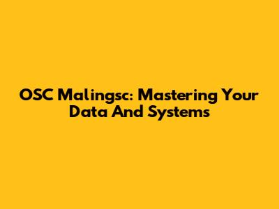 OSC Malingsc: Mastering Your Data And Systems