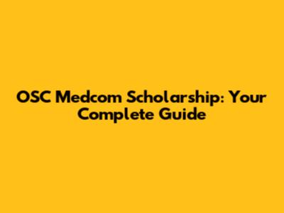 OSC Medcom Scholarship: Your Complete Guide