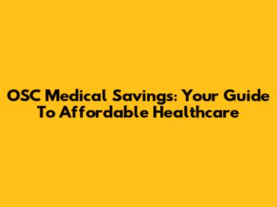 OSC Medical Savings: Your Guide To Affordable Healthcare