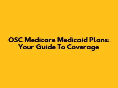 OSC Medicare Medicaid Plans: Your Guide To Coverage