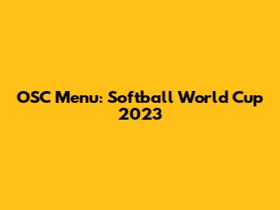 OSC Menu: Softball World Cup 2023