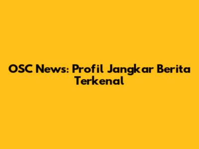 OSC News: Profil Jangkar Berita Terkenal